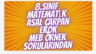 8SINIF LGS HAZIRLIK MEB ÖRNEK SORULARI VE ÇÖZÜMLERİ ASAL CARPANLAR VE EKOK [upl. by Eseeryt]