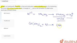 Al salts on heating with Na2CO3 in charcoal cavity gives a white infusible residue On [upl. by Frissell]