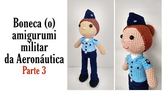 Boneca o amigurumi militar da aeronáutica  Parte 3 [upl. by Mlawsky801]