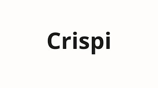 How to pronounce Crispi [upl. by Antonio120]