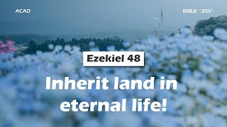 【 Ezekiel 48 】Inherit land in eternal life ｜ACAD Bible Reading [upl. by Edwyna]