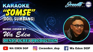 KARAOKE SOMSE  DOEL SUMBANG │ MUSIC COVER BY WA EDEN [upl. by Ran947]