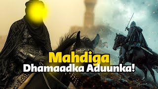 Waa kuma mahdiga soo bixi doonna dhamaadka Aduunka Wuxuu dib u midaynayaa muslimiinta [upl. by Arela]