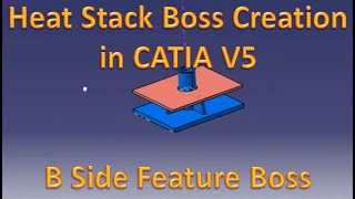 Heat Stack Boss Creation  3D  CAD CATIA V5  B Side Feature [upl. by Alesiram]