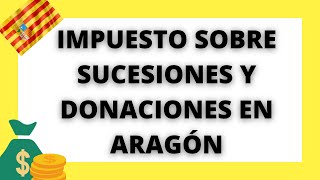 IMPUESTO SOBRE SUCESIONES Y DONACIONES EN ARAGÓN💰 [upl. by Nilok]