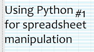 Python for Spreadsheets and CSV File manipulation  Part 1 Basics [upl. by Ericka995]