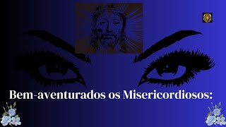 Bem aventurados os Misericordiosos [upl. by Ahsitniuq621]