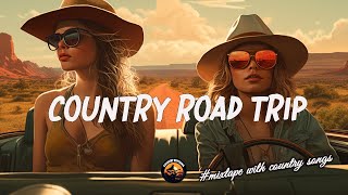 ROAD TRIP VIBES 🎧 BOOST YOUR MOOD Enjoy Driving  Top 50 Chillin Country Songs 🚀 [upl. by Alleuqcaj]