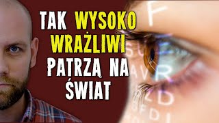 Jak osoby WYSOKO WRAŻLIWE odbierają świat [upl. by Damon]