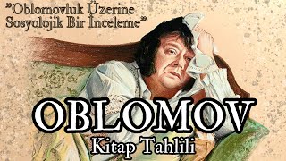 OBLOMOV KÄ°TAP TAHLÄ°LÄ°  OBLOMOVLUK ÃœZERÄ°NE SOSYOLOJÄ°K BÄ°R Ä°NCELEME [upl. by Neerhtak]