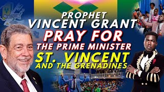 PROPHET VINCENT GRANT PRAY FOR THE PRIME MINISTER OF ST VINCENT AND THE GRENADINES 🇻🇨 [upl. by Saihttam]