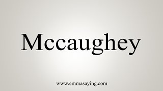 How To Say Mccaughey [upl. by Rae]