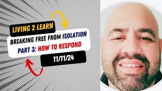 Breaking Free From Isolation Part 3 How To Respond [upl. by Paddie]