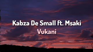 Kabza De Small ft Msaki  Vukani Lyrics [upl. by Ridan]