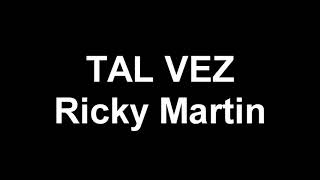 TAL VEZ RICKY MARTIN LETRA [upl. by Nadda962]