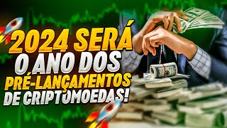 2024 SERÁ O ANO DOS PRÉLANÇAMENTOS DE CRIPTOMOEDAS 🚀💎 [upl. by Yllod414]