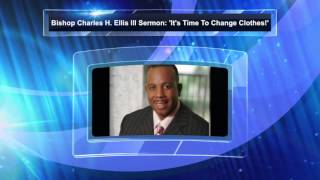 Bishop Charles H Ellis III Sermon Its Time To Change Clothes [upl. by Manton789]