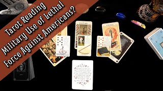 Tarot Card Reading  Military Use of Lethal Force Against Americans [upl. by Jaeger]