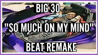 BIG 30  quotSo Much On My Mindquot Beat Remake [upl. by Onfroi166]