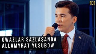 Allamyrat Ýusubow  Owazlar sazlaşanda [upl. by Reena]