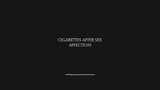 Affection  Cigarettes After Sex Lyrics [upl. by Sawyere181]