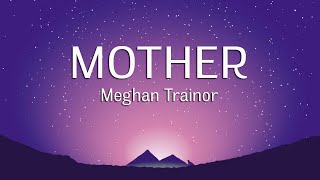 Meghan Trainor  Mother Lyrics [upl. by Danyluk]