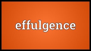 Effulgence Meaning [upl. by Jillane]