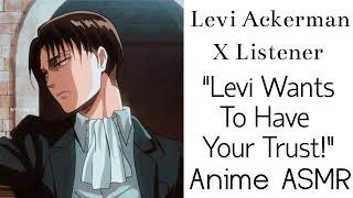 Levi Ackerman X Listener Anime ASMR “Levi Wants To Have Your Trust” [upl. by Cochrane614]