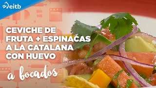 A BOCADOS Ceviche de fruta  Espinacas a la catalana con huevo [upl. by Nyrrek261]