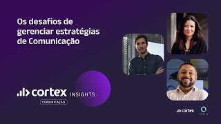 Os desafios de gerenciar estratégias de Comunicação  Cortex Insights [upl. by Qiratla917]