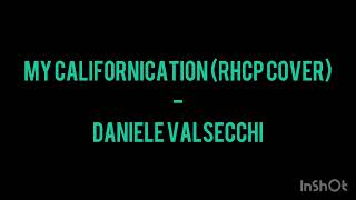 My Californication RHCP Cover  Daniele Valsecchi [upl. by Triny]