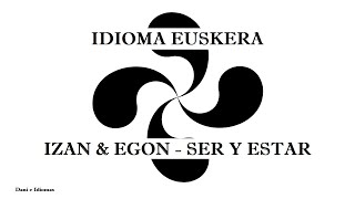 Aprender IDIOMA EUSKERA VASCO Izan y Egon conjugados verbos quotserquot y quotestarquot [upl. by Anse]