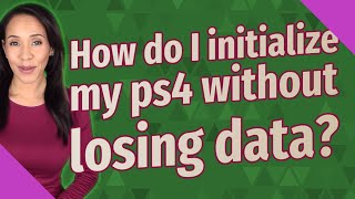 How do I initialize my ps4 without losing data [upl. by Hutchins]