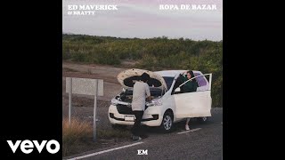 Ed Maverick  Ropa De Bazar Audio ft BRATTY [upl. by Ihab346]