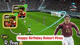 Happy Birthday Robert Pires 🎂  Some Of The Best Of 103 Rated Epic Booster Robert Pires In eFootball [upl. by Adnamar]