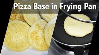 Pizza Base  Make Pizza Base in Frying Pan [upl. by Eiramait]