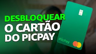 Como DESBLOQUEAR o CARTÃO do PICPAY em 2024 [upl. by Justen586]