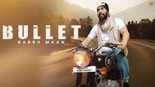 Babbu Maan  Bullet  Punjabi Song 2023 [upl. by Bove]