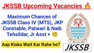 JKSSB Upcoming Expected Vacancies 🔥🔥 Class IV JKP Constable Patwari  Naib Tehsildar 🔥🔥 [upl. by Azelea]