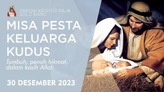 Misa Pesta Keluarga Kudus LIVE 1730  30 Desember 2023  Paroki Kristus Raja Solo Baru [upl. by Mona404]