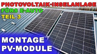 Photovoltaik Inselanlage fürs E Auto Teil 3  Solarmodule auf das Dach montieren [upl. by Nikkie835]