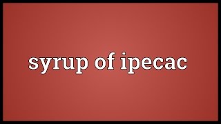 Syrup of ipecac Meaning [upl. by Trixy]