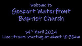 Gosport Waterfront Baptist Church 14th April 2024 [upl. by Nylemaj762]