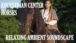 Relaxing Ambient Soundscape  Equestrian Center  Horses GallopingNeighs  Birds  Distant Voices [upl. by Godspeed782]