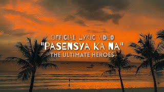 quotPASENSYA KA NAquot  The Ultimate Heroes  Official Lyric Video Original [upl. by Aryad472]