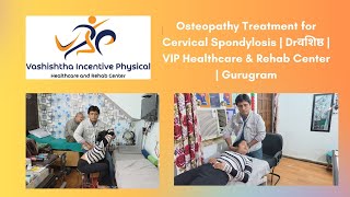 Osteopathy Treatment for Cervical Spondylosis  Drवशिष्ठ  VIP Healthcare amp Rehab Center  Gurugram [upl. by Odele]