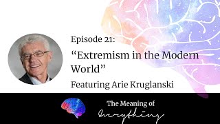 Extremism in the Modern World with Arie Kruglanski [upl. by Anotyad911]