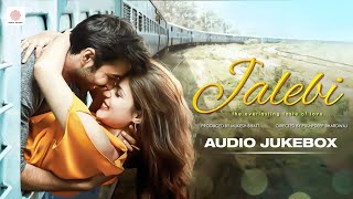 Jalebi  Audio Jukebox  Varun Mitra  Rhea Chakraborty  Arijit Singh  Javed  Mohsin [upl. by Atima]