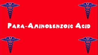 Pronounce Medical Words ― Para―Aminobenzoic Acid [upl. by Egiedan]