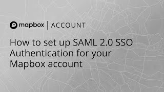 How to set up SAML 20 SSO Authentication for your Mapbox account [upl. by Yennej]